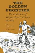 The Golden Frontier: The Recollections of Herman Francis Reinhart, 1851-1869