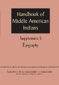 Supplement to the Handbook of Middle American Indians, Volume 5: Epigraphy