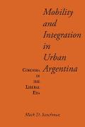 Mobility and Integration in Urban Argentina: C?rdoba in the Liberal Era