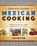 Naturally Healthy Mexican Cooking: Authentic Recipes for Dieters, Diabetics & All Food Lovers
