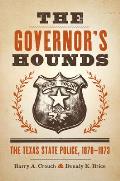 The Governor's Hounds: The Texas State Police, 1870-1873
