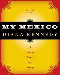 My Mexico A Culinary Odyssey with Recipes