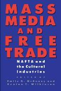 Mass Media and Free Trade: NAFTA and the Cultural Industries