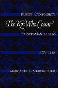 The Kin Who Count: Family and Society in Ottoman Aleppo, 1770-1840
