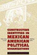 Constructing Identities in Mexican American Political Organizations Choosing Issues Taking Sides