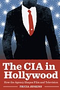 CIA in Hollywood How the Agency Shapes Film & Television