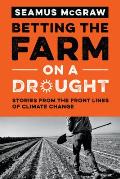 Betting the Farm on a Drought: Stories from the Front Lines of Climate Change