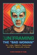 [Un]framing the Bad Woman: Sor Juana, Malinche, Coyolxauhqui, and Other Rebels with a Cause
