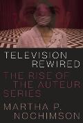 Television Rewired: The Rise of the Auteur Series