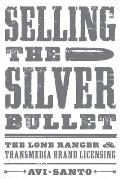 Selling the Silver Bullet The Lone Ranger & Transmedia Brand Licensing