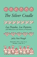 The Silver Cradle: Las Posadas, Los Pastores, and Other Mexican American Traditions