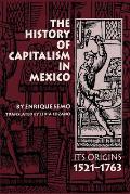 The History of Capitalism in Mexico: Its Origins, 1521-1763