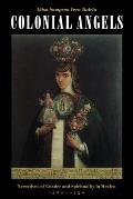 Colonial Angels Narratives of Gender & Spirituality in Mexico 1580 1750