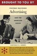 Brought to You by: Postwar Television Advertising and the American Dream