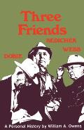 Three Friends: Roy Bedichek, J. Frank Dobie, Walter Prescott Webb
