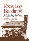 Texas Log Buildings: A Folk Architecture