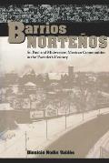 Barrios Norte?os: St. Paul and Midwestern Mexican Communities in the Twentieth Century