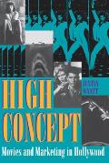 High Concept: Movies and Marketing in Hollywood