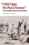 I Will Fight No More Forever Chief Joseph & The Nez Perce War