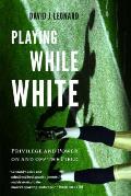Playing While White: Privilege and Power on and Off the Field