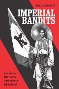 Imperial Bandits: Outlaws and Rebels in the China-Vietnam Borderlands