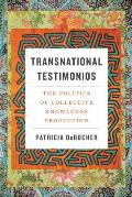 Transnational Testimonios: The Politics of Collective Knowledge Production