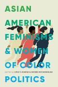 Asian American Feminisms & Women of Color Politics