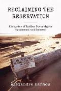 Reclaiming the Reservation Histories of Indian Sovereignty Suppressed & Renewed