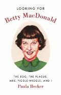 Looking for Betty MacDonald The Egg the Plague Mrs Piggle Wiggle & I