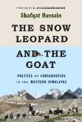 The Snow Leopard and the Goat: Politics of Conservation in the Western Himalayas