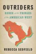 Outriders Rodeo at the Fringes of the American West