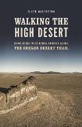 Walking the High Desert Encounters with Rural America along the Oregon Desert Trail