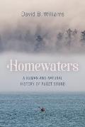 Homewaters A Human & Natural History of Puget Sound
