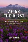 After the Blast The Ecological Recovery of Mount St Helens