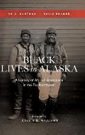 Black Lives in Alaska: A History of African Americans in the Far Northwest