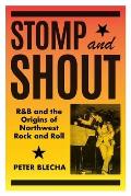 Stomp and Shout: R&B and the Origins of Northwest Rock and Roll