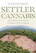 Settler Cannabis From Gold Rush to Green Rush in Indigenous Northern California