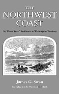 Northwest Coast Or Three Years Residence in Washington Territory