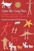 Coyote Was Going There Indian Literature of the Oregon Country