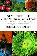 Seashore Life of the Northern Pacific Coast An Illustrated Guide to Northern California Oregon Washington & British Columbia