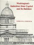 Washingtons Audacious State Capitol & Its Builders