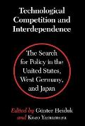 Technological Competition and Interdependence: The Search for Policy in the United States, West Germany, and Japan