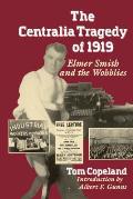 Centralia Tragedy Of 1919 Elmer Smith