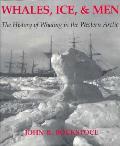 Whales Ice & Men The History Of Whaling