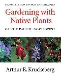 Gardening with Native Plants of the Pacific Northwest An Illustrated Guide