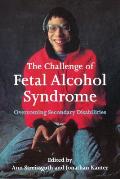 The Challenge of Fetal Alcohol Syndrome: Overcoming Secondary Disabilities