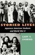 Storied Lives Japanese American Students & World War II