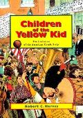 Children Of The Yellow Kid The Evolution of the American Comic Strip