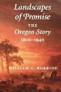 Landscapes of Promise The Oregon Story 1800 1940