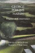 George Perkins Marsh Prophet Of Conserva